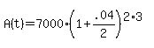 A%28t%29+=+7000%281%2B.04%2F2%29%5E%282%2A3%29