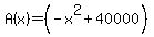 A%28x%29=%28-x%5E2%2B40000%29