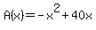 A%28x%29=-x%5E2%2B40x