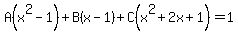 A%28x%5E2-1%29%2BB%28x-1%29%2BC%28x%5E2%2B2x%2B1%29=1