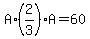 A%2A%282%2F3%29A=60+
