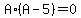 A%2A%28A-5%29=0