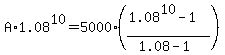 A%2A1.08%5E10=5000%2A%28%281.08%5E10-1%29%2F%281.08-1%29%29