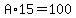 A%2A15=100