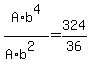 A%2Ab%5E4%2F%28A%2Ab%5E2%29=324%2F36