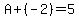 A%2B%28-2%29=5
