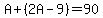 A%2B%282A-9%29=90