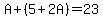 A%2B%285%2B2A%29=23