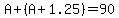 A%2B%28A%2B1.25%29=90