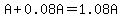 A%2B0.08A=1.08A
