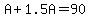 A%2B1.5A=90