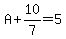 A%2B10%2F7=5