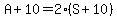 A%2B10=2%28S%2B10%29