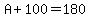 A%2B100=180