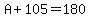 A%2B105=180