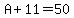 A%2B11=50
