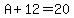 A%2B12=20