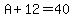 A%2B12=40