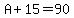 A%2B15=90