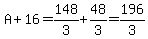 A%2B16=148%2F3%2B48%2F3=196%2F3