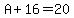 A%2B16=20