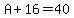 A%2B16=40