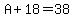 A%2B18=38