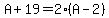 A%2B19=2%28A-2%29