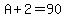 A%2B2=90