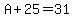 A%2B25=31