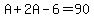 A%2B2A-6=90