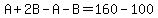 A%2B2B-A-B=160-100