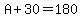A%2B30=180