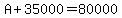 A%2B35000=80000
