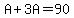 A%2B3A=90