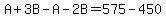 A%2B3B-A-2B=575-450