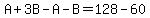 A%2B3B-A-B=128-60