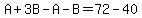 A%2B3B-A-B=72-40