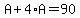 A%2B4%2AA=90