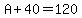 A%2B40=120