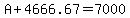 A%2B4666.67=7000