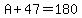 A%2B47=180