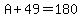 A%2B49=180
