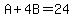 A%2B4B=24