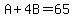 A%2B4B=65
