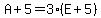 A%2B5=3%28E%2B5%29