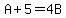 A%2B5=4B