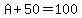 A%2B50=100
