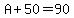 A%2B50=90