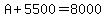 A%2B5500=8000